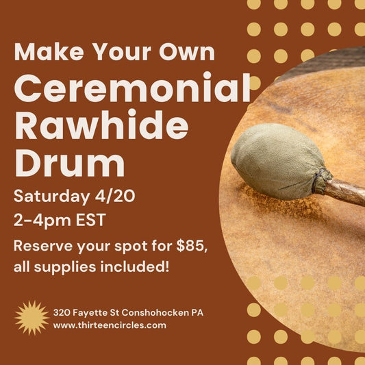 Make Your Own Ceremonial Drum Workshop : Saturday 4/20/2024 2pm-4pm