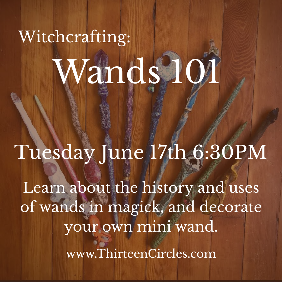 Witchcrafting: Wands 101 - Tuesday June 17th 6:30pm