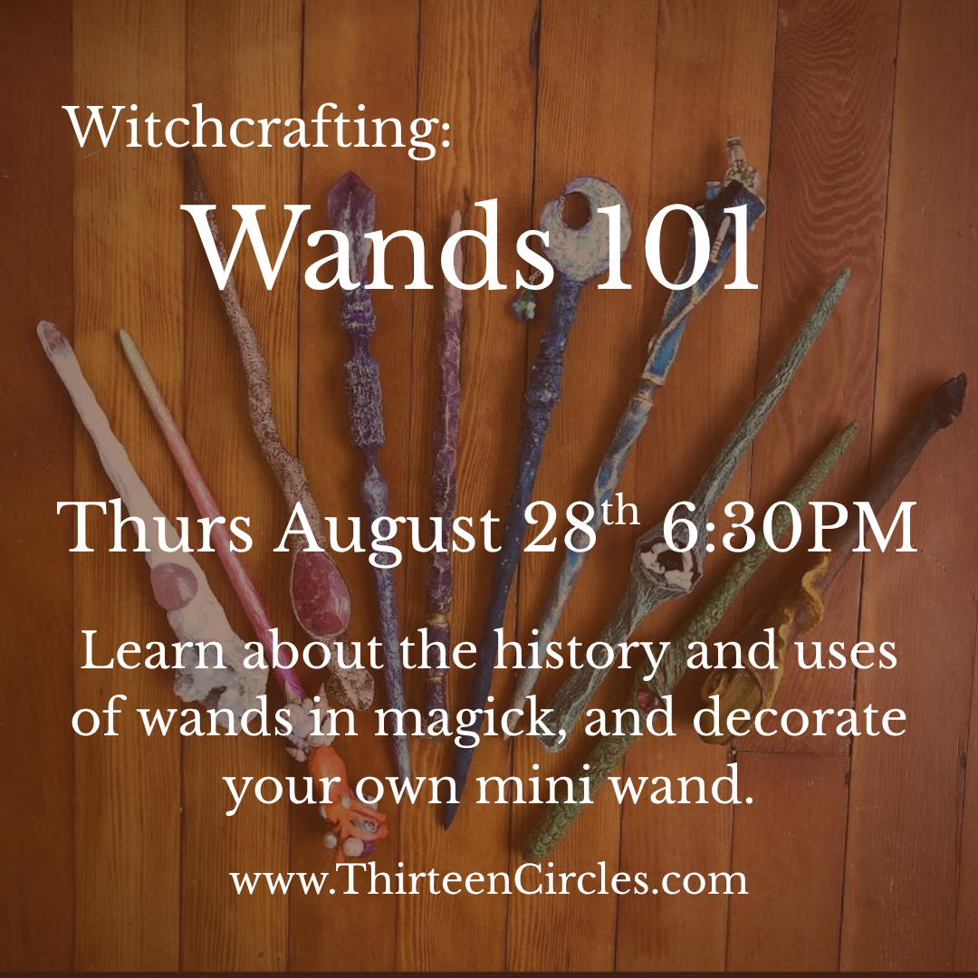 Witchcrafting: Wands 101 - Thursday August 28th 6:30pm