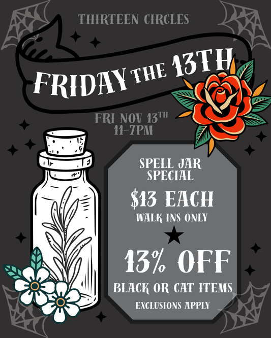 11/13 Friday  - Friday the 13th SPELL JARS & SALE