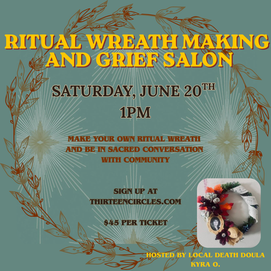 Ritual Wreath Making and Grief Salon- Saturday June 20th 1:00pm